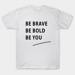 Be Brave Be Bold Be You quote Dominique Provost-Chalkley T-Shirt